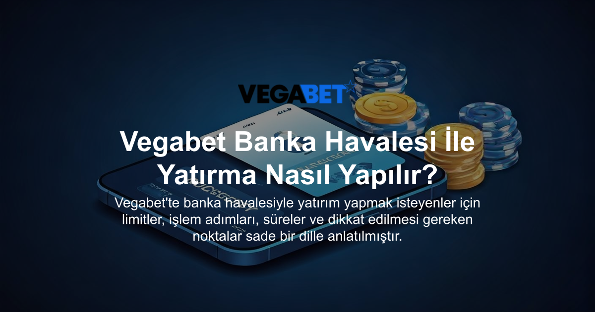 Vegabet Banka Havalesi İle Yatırma Nasıl Yapılır?
