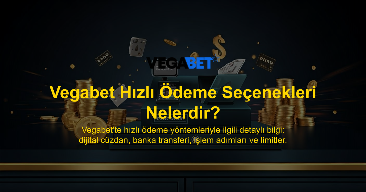 Vegabet Hızlı Ödeme Seçenekleri Nelerdir?