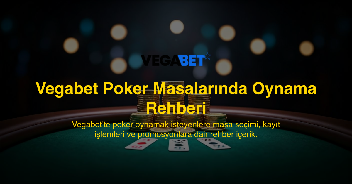 Vegabet Poker Masalarında Oynama Rehberi
