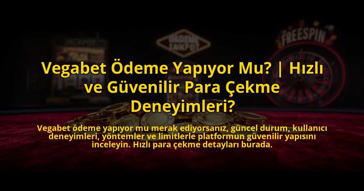 Vegabet-Odeme-Yapiyor-Mu-Hizli-ve-Guvenilir-Para-Cekme-Deneyimleri-overlay-1769820518.jpg