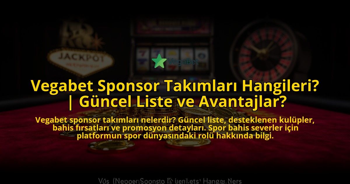 Vegabet-Sponsor-Takimlari-Hangileri-Guncel-Liste-ve-Avantajlar-overlay-1769544702.jpg