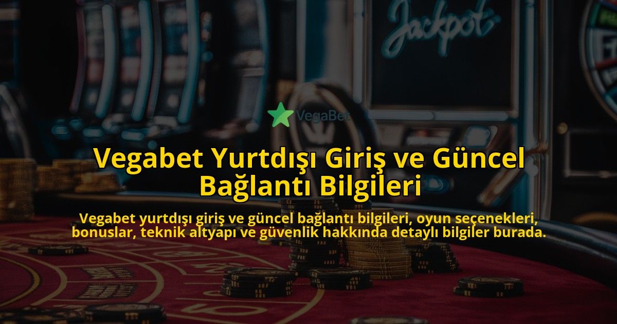 Vegabet-Yurtd-Giri-ve-Gncel-Balant-Bilgileri-overlay-1768156840.jpg