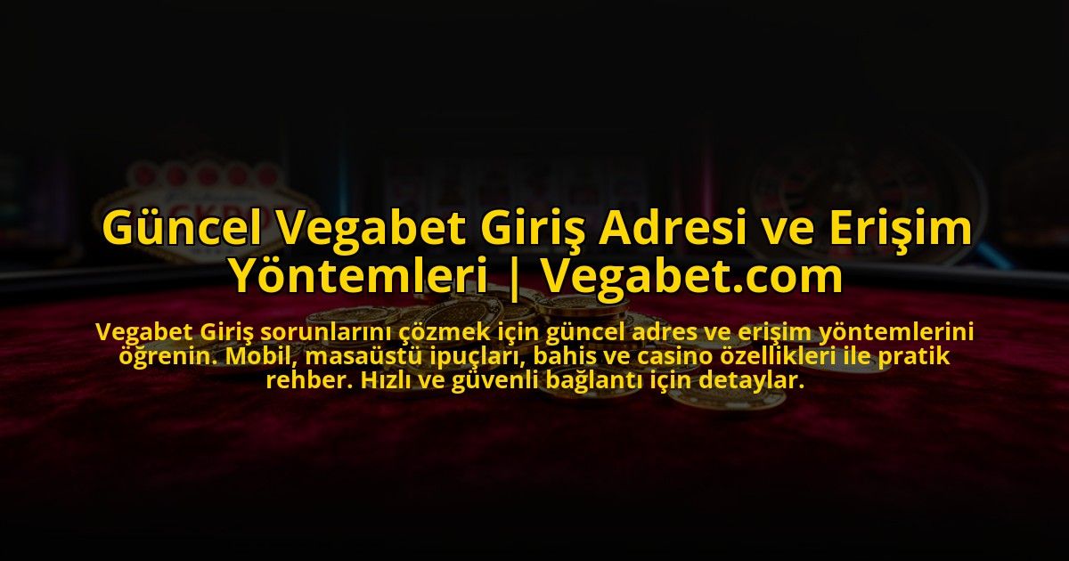 Guncel-Vegabet-Giris-Adresi-ve-Erisim-Yontemleri-Vegabetcom-overlay-1773706035.jpg