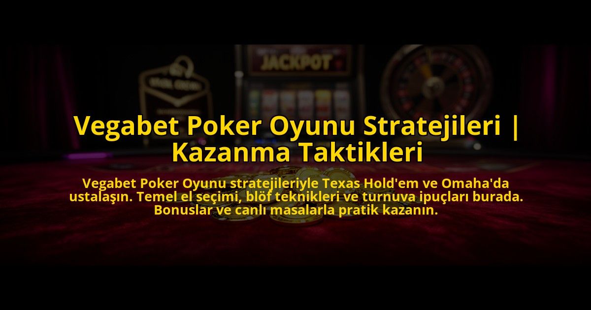 Vegabet-Poker-Oyunu-Stratejileri-Kazanma-Taktikleri-overlay-1772813815.jpg